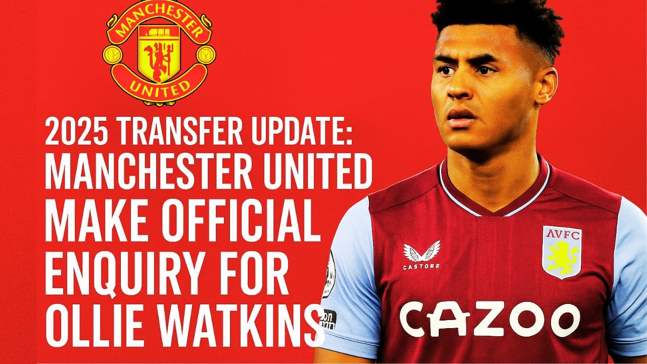 Manchester United Ollie Watkins Transfer